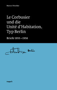 Vorderes Coverbild Le Corbusier und die Unité d’Habitation, Typ Berlin