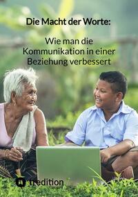 Vorderes Coverbild Die Macht der Worte: Wie man die Kommunikation in einer Beziehung verbessert
