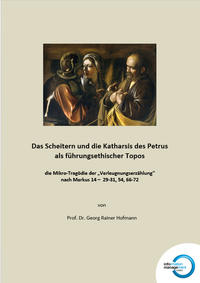 Vorderes Coverbild Das Scheitern und die Katharsis des Petrus als führungsethischer Topos - die Mikro-Tragödie der "Verleugnungserzählung" nach Markus 14 – 29-31, 54, 66-72