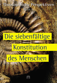 Vorderes Coverbild Theosophische Perspektiven - Band 4 - Die siebenfältige Konstitution des Mensch