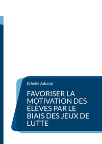Vorderes Coverbild Favoriser la motivation des élèves par le biais des jeux de lutte