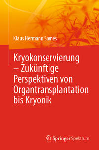 Vorderes Coverbild Kryokonservierung - Zukünftige Perspektiven von Organtransplantation bis Kryonik