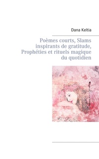 Vorderes Coverbild Poèmes courts, Slams inspirants de gratitude, Prophéties et rituels magique du quotidien