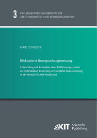 Vorderes Coverbild Blickbasierte Beanspruchungsmessung : Entwicklung und Evaluation eines Kalibrierungssystems zur individuellen Bewertung der mentalen Beanspruchung in der Mensch-Technik-Interaktion
