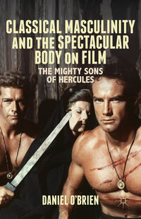 Vorderes Coverbild Classical Masculinity and the Spectacular Body on Film