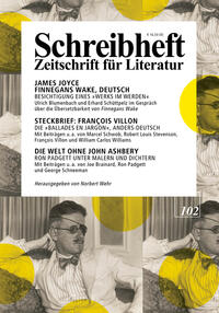 Vorderes Coverbild SCHREIBHEFT 102: James Joyce: Finnegans Wake, Deutsch - Besichtigung eines "Werks im Werden" / Steckbrief: François Villon - Die "Ballades en Jargon", anders-deutsch / Die Welt ohne John Ashbery - Ron Padgett unter Malen und Schriftstellern
