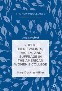 Vorderes Coverbild Public Medievalists, Racism, and Suffrage in the American Women’s College