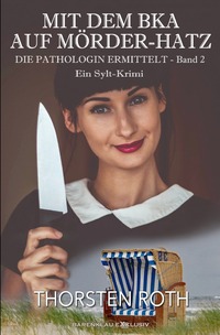 Vorderes Coverbild Die Pathologin ermittelt, Band 2: Mit dem BKA auf Mörder-Hatz – Ein Sylt-Krimi