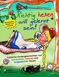 Vorderes Coverbild Richtig hexen will gelernt sein! Fröhliche Kindergeschichten von vertrödelten, frechen und vergesslichen Hexen