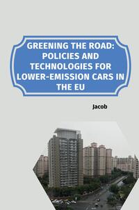 Vorderes Coverbild Greening the Road: Policies and Technologies for Lower-Emission Cars in the EU