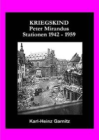 Vorderes Coverbild KRIEGSKIND Peter Mirandus / Stationen 1942 - 1959