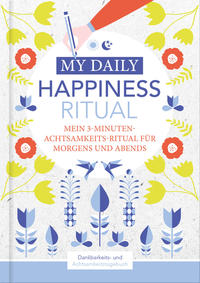 Vorderes Coverbild Happiness Tagebuch | Dein tägliches Ritual für mehr Glück und Dankbarkeit | 3 Minuten für Achtsamkeit mit Ritualen für morgens und abends | Glückstagebuch | daily journal