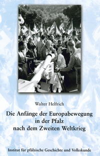 Vorderes Coverbild Die Anfänge der Europabewegung in der Pfalz nach dem Zweiten Weltkrieg