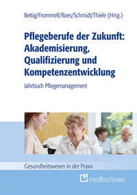 Vorderes Coverbild Pflegeberufe der Zukunft: Akademisierung, Qualifizierung und Kompetenzentwicklung