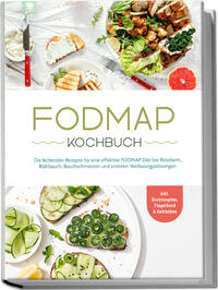 Vorderes Coverbild FODMAP Kochbuch: Die leckersten Rezepte für eine effektive FODMAP Diät bei Reizdarm, Blähbauch, Bauchschmerzen und anderen Verdauungsstörungen - inkl. Brotrezepten, Fingerfood & Getränken
