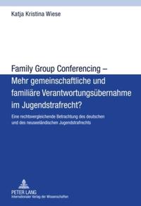 Vorderes Coverbild Family Group Conferencing – Mehr gemeinschaftliche und familiäre Verantwortungsübernahme im Jugendstrafrecht?