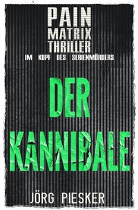 Vorderes Coverbild Pain Matrix Thriller / Der Kannibale: Pain Matrix Thriller - im Kopf des Serienmörders