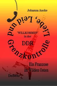 Vorderes Coverbild Liebe, Leid und Grenzkontrolle - "Willkommen" in der DDR