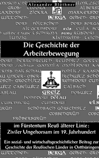 Vorderes Coverbild Die Geschichte der Arbeiterbewegung im Fürstentum Reuss älterer Linie - Ziviler Ungehorsam im 19. Jahrhundert