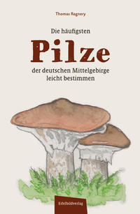 Vorderes Coverbild Die häufigsten Pilze der deutschen Mittelgebirge leicht bestimmen