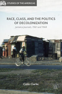 Vorderes Coverbild Race, Class, and the Politics of Decolonization
