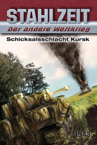 Vorderes Coverbild Stahlzeit, Band 1, "Schicksalsschlacht Kursk"