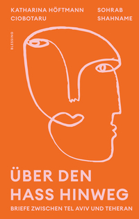 Vorderes Coverbild Über den Hass hinweg. Briefe zwischen Tel Aviv und Teheran