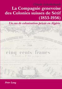 Vorderes Coverbild La Compagnie genevoise des Colonies suisses de Sétif (1853-1956)