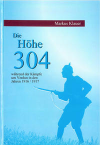 Vorderes Coverbild Die Höhe 304 während der Kämpfe um Verdun in den Jahren 1916/1917