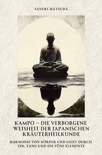 Vorderes Coverbild Kampo – Die verborgene Weisheit der japanischen Kräuterheilkunde