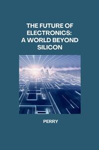 Vorderes Coverbild The Future of Electronics: A World Beyond Silicon