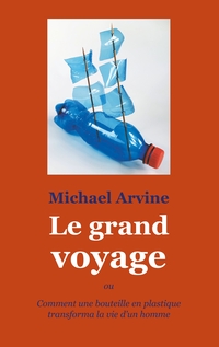 Vorderes Coverbild Le grand voyage - ou Comment une bouteille en plastique transforma la vie d'un homme