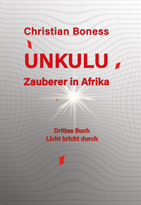Vorderes Coverbild Unkulu – Zauberer in Afrika - Drittes Buch: Licht bricht durch