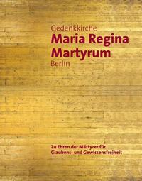 Vorderes Coverbild Gedenkkirche Maria Regina Martyrum Berlin – Zu Ehren der Märtyrer für Glaubens- und Gewissensfreiheit