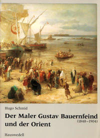 Vorderes Coverbild Der Maler Gustav Bauernfeind (1848-1904) und der Orient