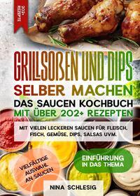 Vorderes Coverbild Grillsoßen und Dips selber machen – Das Saucen Kochbuch mit über 202+ Rezepten