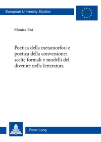 Vorderes Coverbild Poetica della metamorfosi e poetica della conversione: scelte formali e modelli del divenire nella letteratura