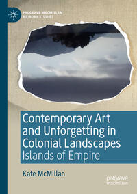 Vorderes Coverbild Contemporary Art and Unforgetting in Colonial Landscapes