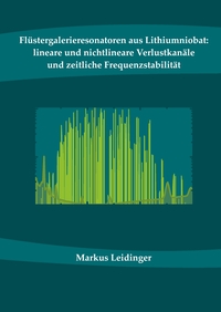 Vorderes Coverbild Flüstergalerieresonatoren aus Lithiumniobat: lineare und nichtlineare Verlustkanäle und zeitliche Frequenzstabilität