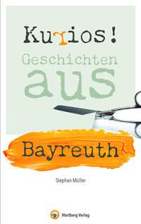 Vorderes Coverbild Kurios! Geschichten aus Bayreuth