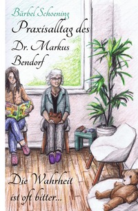 Vorderes Coverbild Praxisalltag des Dr. Markus Bendorf. Die Wahrheit ist oft bitter…