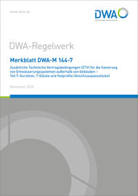 Vorderes Coverbild Merkblatt DWA-M 144-7 Zusätzliche Technische Vertragsbedingungen (ZTV) für die Sanierung von Entwässerungssystemen außerhalb von Gebäuden - Teil 7: Kurzliner, T-Stücke und Hutprofile (Anschlusspassstücke)