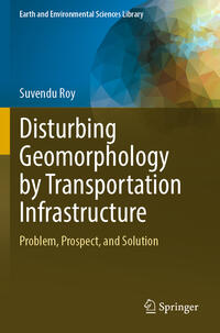 Vorderes Coverbild Disturbing Geomorphology by Transportation Infrastructure