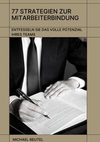 Vorderes Coverbild 77 Strategien zur Mitarbeiterbindung: Entfesseln Sie das volle Potenzial Ihres Teams