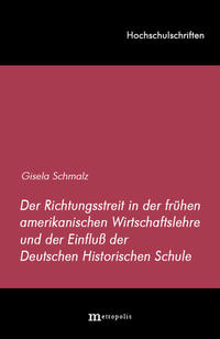 Vorderes Coverbild Der Richtungsstreit in der frühen amerikanischen Wirtschaftslehre und der Einfluss der deutschen historischen Schule