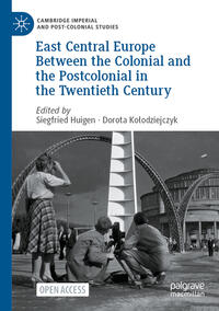 Vorderes Coverbild East Central Europe Between the Colonial and the Postcolonial in the Twentieth Century