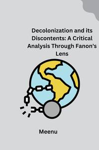 Vorderes Coverbild Decolonization and its Discontents: A Critical Analysis Through Fanon's Lens