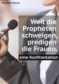 Vorderes Coverbild Weil die Propheten schweigen, predigen die Frauen.