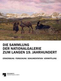 Vorderes Coverbild Die Sammlung der Nationalgalerie zum langen 19. Jahrhundert