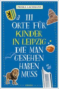 Vorderes Coverbild 111 Orte für Kinder in Leipzig, die man gesehen haben muss